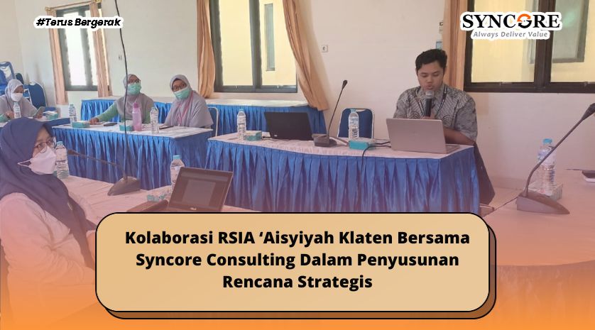Kolaborasi RSIA ‘Aisyiyah Klaten Bersama Syncore Consulting Dalam Penyusunan Rencana Strategis